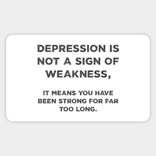 Depression is Not a Sign of Weakness Sticker